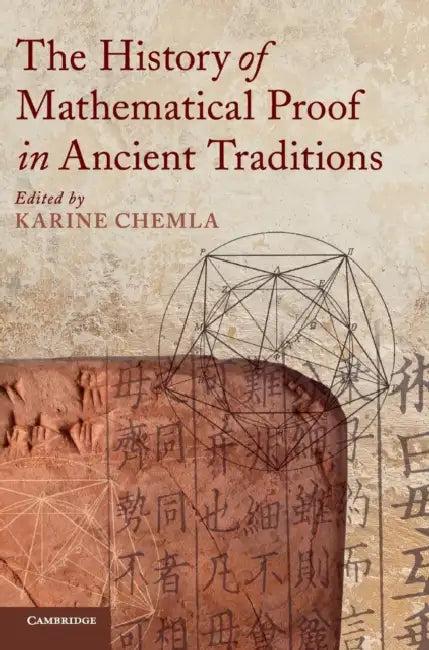 The History of Mathematical Proof in Ancient Traditions (English, Karine Chemla)