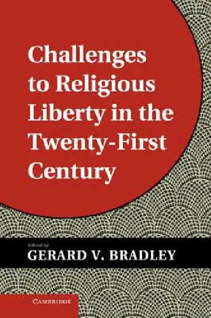 Challenges to Religious Liberty in the Twenty-First Century (English, Gerard V. Bradley)