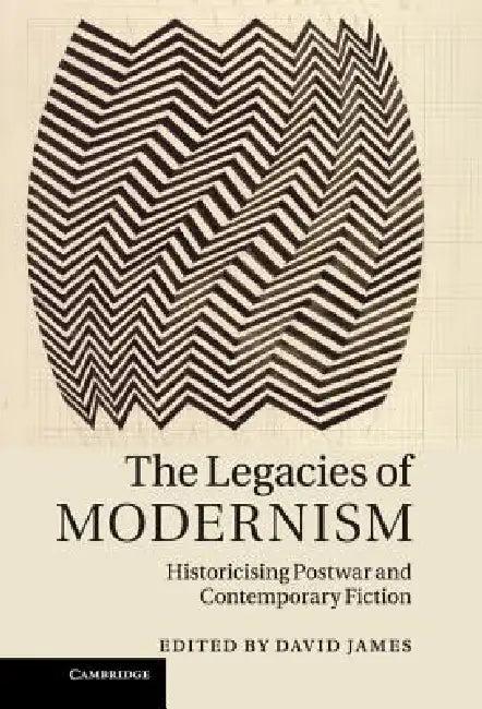 The Legacies of Modernism (English, David James)