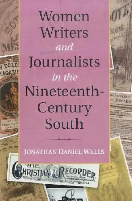 Women Writers and Journalists in the Nineteenth-Century South (English, Jonathan Daniel Wells)