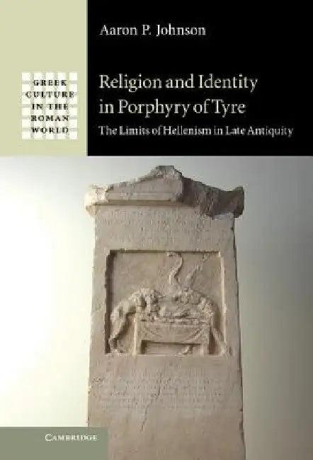Religion and Identity in Porphyry of Tyre (English, Aaron P. Johnson)