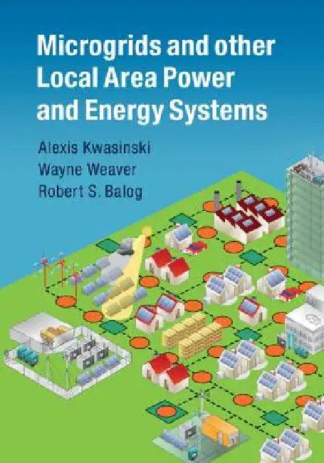 Microgrids and Other Local Area Power and Energy Systems (English, Alexis Kwasinski | Wayne Weaver | Robert S. Balog)
