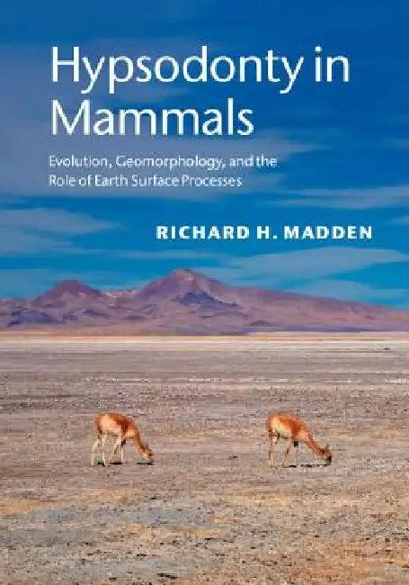 Hypsodonty in Mammals (English, Richard H. Madden)