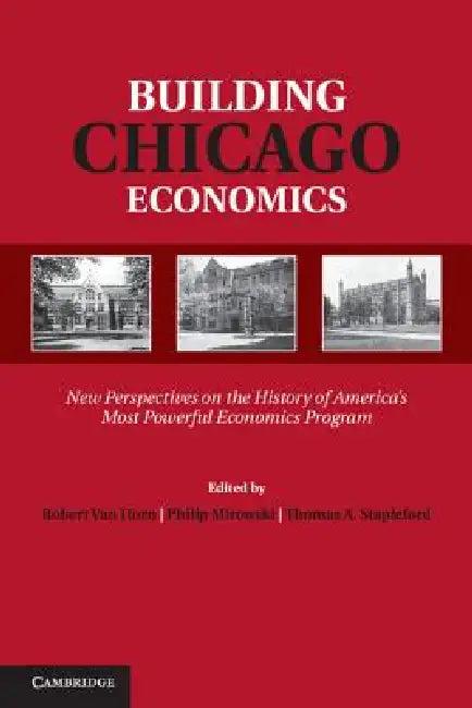 Building Chicago Economics (English, Robert Van Horn | Philip Mirowski | Thomas A. Stapleford)