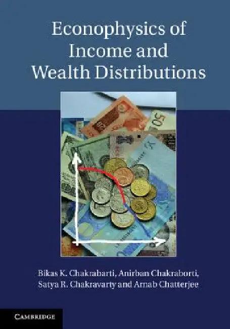 Econophysics of Income and Wealth Distributions (English, Bikas K. Chakrabarti | Anirban Chakraborti | Satya R. Chakravarty)