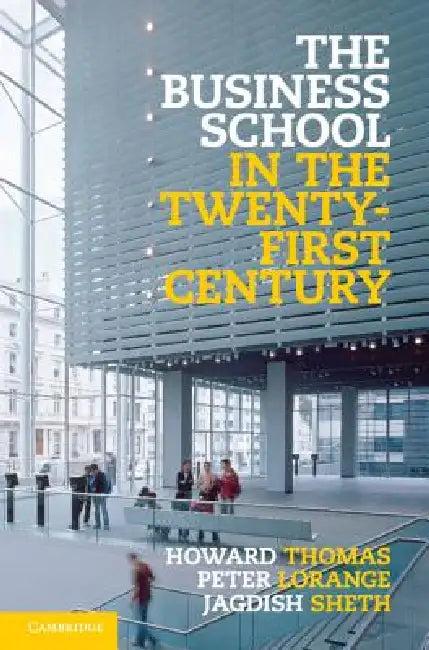 The Business School in the Twenty-First Century (English, Howard Thomas | Peter Lorange | Jagdish Sheth)