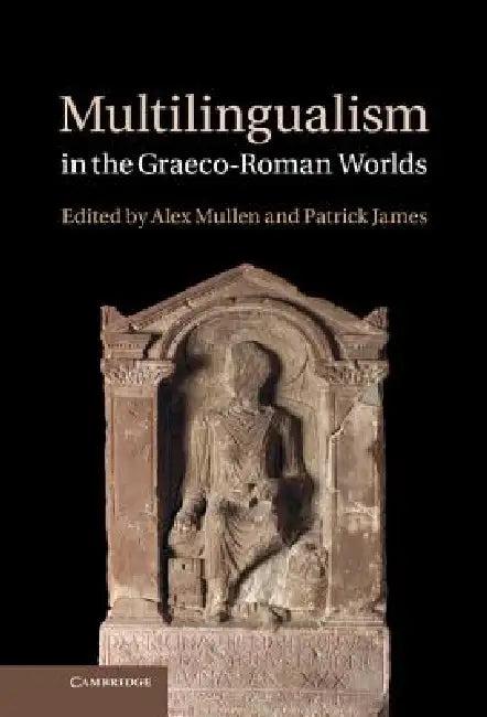 Multilingualism in the Graeco-Roman Worlds (English, Alex Mullen | Patrick James)