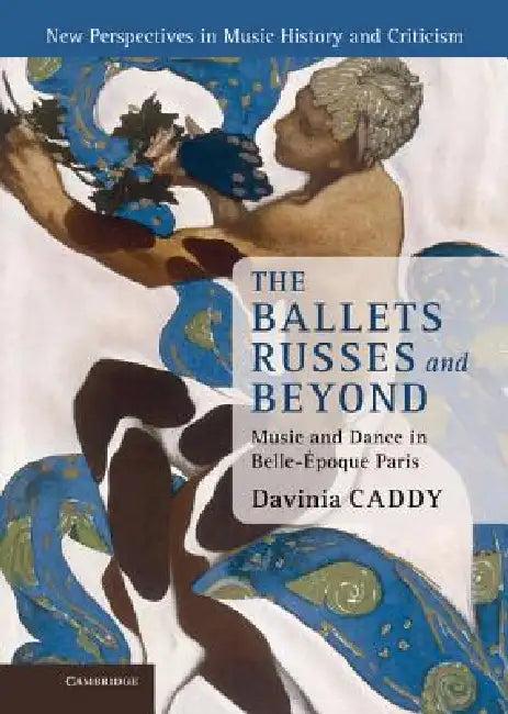 The Ballets Russes and Beyond (English, Davinia Caddy)