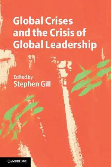 Global Crises and the Crisis of Global Leadership (English, Stephen Gill)