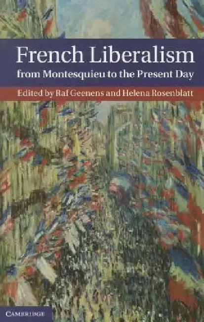 French Liberalism from Montesquieu to the Present Day (English, Raf Geenens)