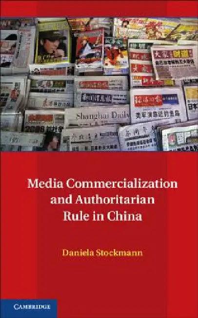 Media Commercialization and Authoritarian Rule in China (English, Daniela Stockmann)