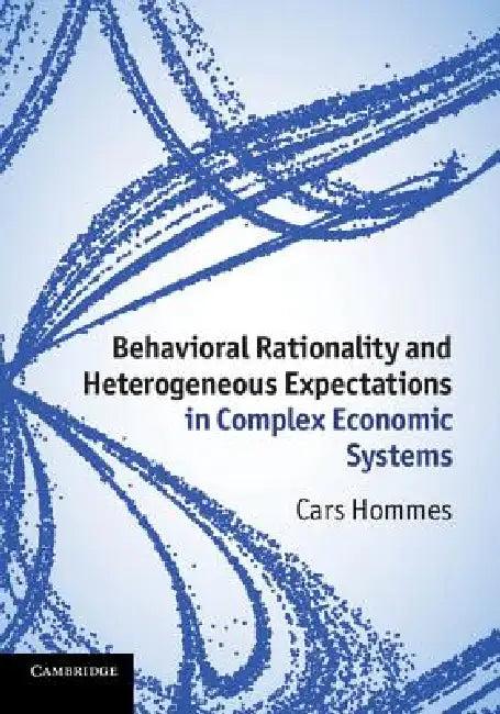 Behavioral Rationality and Heterogeneous Expectations in Complex Economic Systems (English, Cars Hommes)