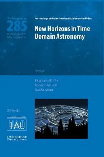 New Horizons in Time Domain Astronomy IAU S285 (English, R. Elizabeth Griffin)