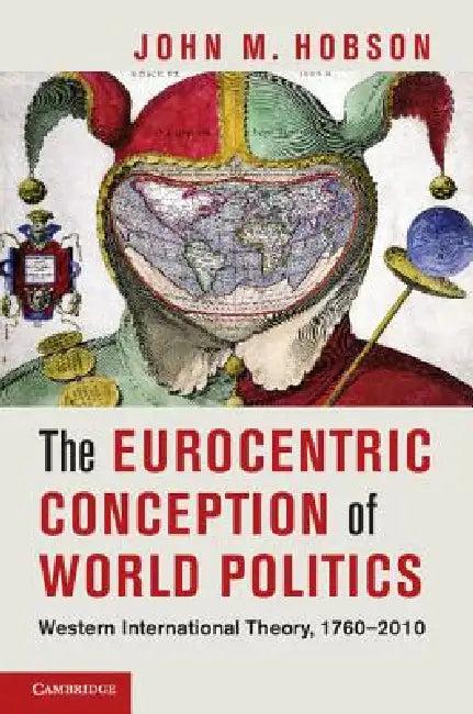 The Eurocentric Conception of World Politics (English, John M. Hobson)