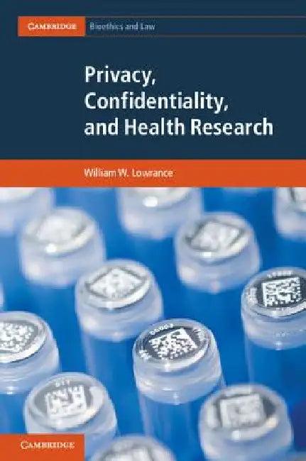 Privacy, Confidentiality, and Health Research (English, William W. Lowrance)