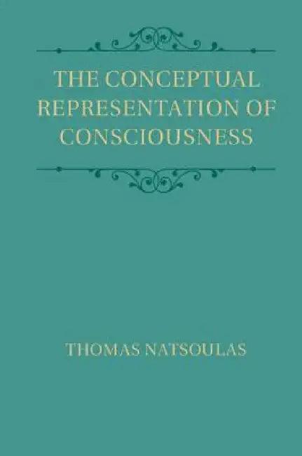 The Conceptual Representation of Consciousness (English, Thomas Natsoulas)