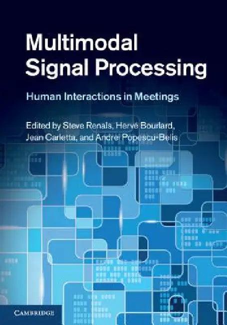 Multimodal Signal Processing (English, Steve Renals | Hervé Bourlard | Jean Carletta)