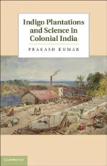 Indigo Plantations and Science in Colonial India (English, Prakash Kumar)