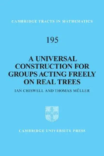 A Universal Construction for Groups Acting Freely on Real Trees (English, Ian Chiswell | Thomas Müller)