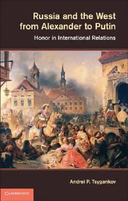 Russia and the West from Alexander to Putin (English, Andrei P. Tsygankov)