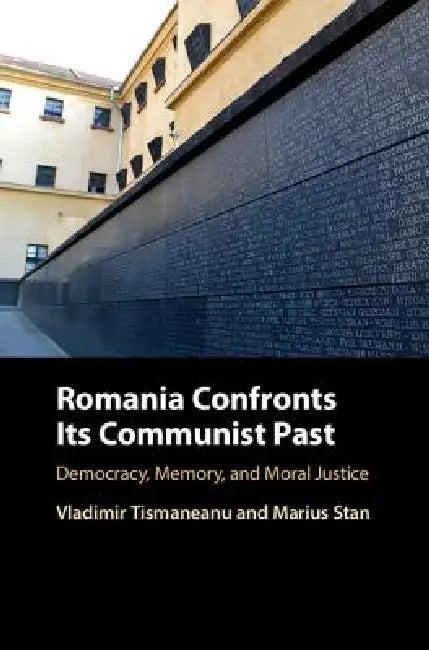 Romania Confronts Its Communist Past (English, Vladimir Tismaneanu | Marius Stan)