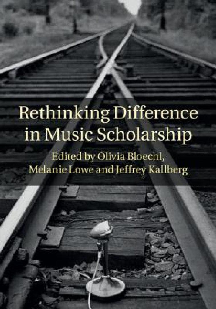 Rethinking Difference in Music Scholarship (English, Olivia Bloechl | Melanie Lowe | Jeffrey Kallberg)
