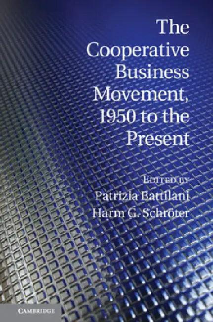 The Cooperative Business Movement, 1950 to the Present (English, Patrizia Battilani | Harm G. Schröter)