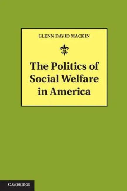 The Politics of Social Welfare in America (English, Glenn David Mackin)