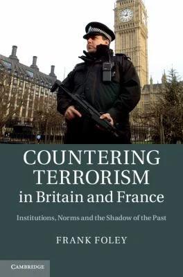 Countering Terrorism in Britain and France (English, Frank Foley)