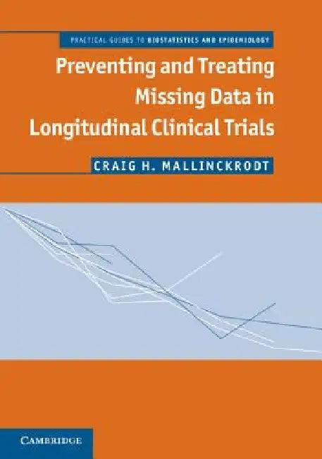Preventing and Treating Missing Data in Longitudinal Clinical Trials (English, Craig Mallinckrodt)