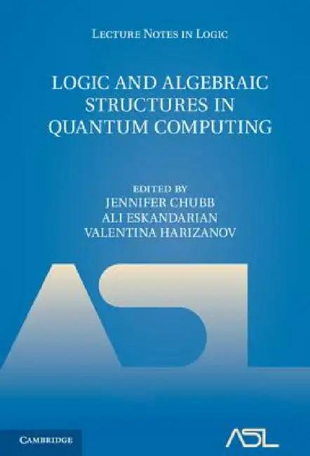Logic and Algebraic Structures in Quantum Computing (English, Jennifer Chubb | Ali Eskandarian | Valentina Harizanov)