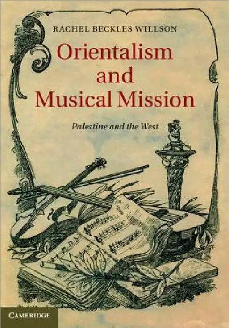 Orientalism and Musical Mission (English, Rachel Beckles Willson | Rachel Beckles Willson)