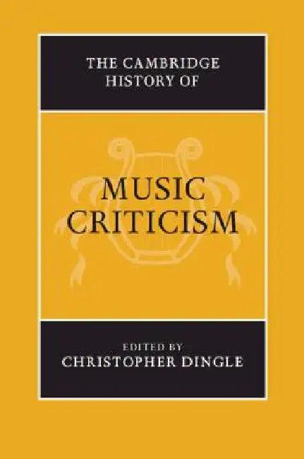 The Cambridge History of Music Criticism (English, Christopher Dingle)