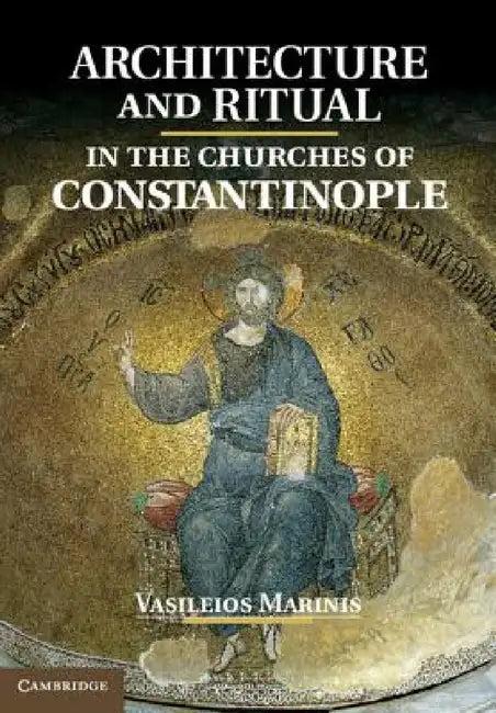 Architecture and Ritual in the Churches of Constantinople (English, Vasileios Marinis)