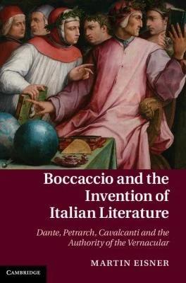 Boccaccio and the Invention of Italian Literature (English, Martin Eisner)