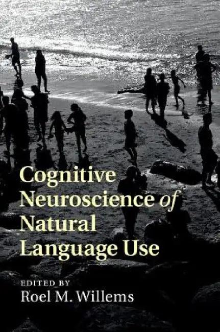 Cognitive Neuroscience of Natural Language Use (English, Roel M. Willems)