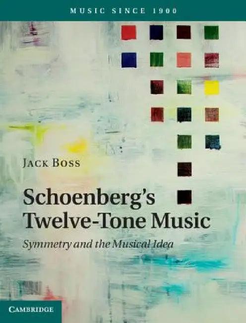 Schoenberg's Twelve-Tone Music (English, Jack Boss)
