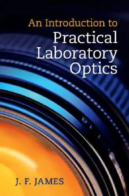 An Introduction to Practical Laboratory Optics (English, J. F. James)