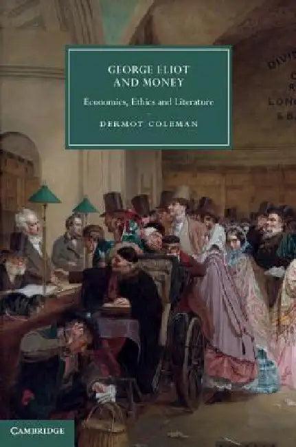 George Eliot and Money (English, Dermot Coleman)