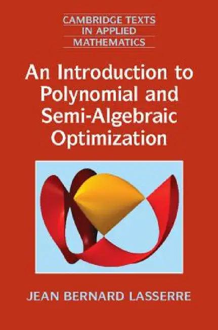 An Introduction to Polynomial and Semi-Algebraic Optimization (English, Jean Bernard Lasserre)