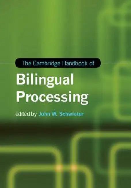 The Cambridge Handbook of Bilingual Processing (English, John W. Schwieter)