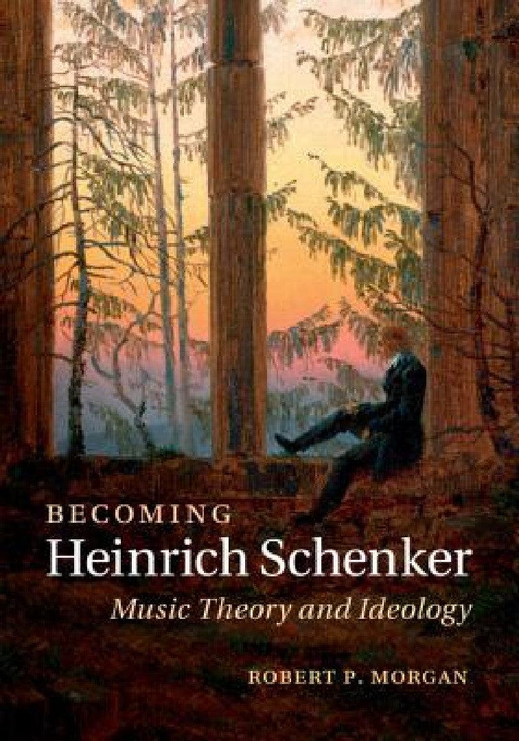 Becoming Heinrich Schenker (English, Robert P. Morgan)