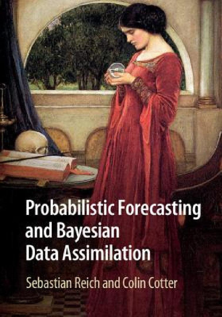 Probabilistic Forecasting and Bayesian Data Assimilation (English, Sebastian Reich | Colin Cotter)