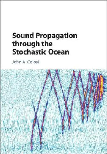 Sound Propagation Through the Stochastic Ocean (English, John A. Colosi)
