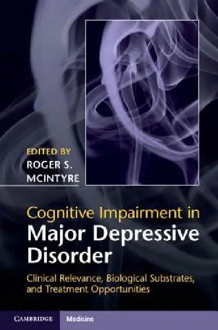 Cognitive Impairment in Major Depressive Disorder (English, Roger S. McIntyre | Danielle S. Cha)