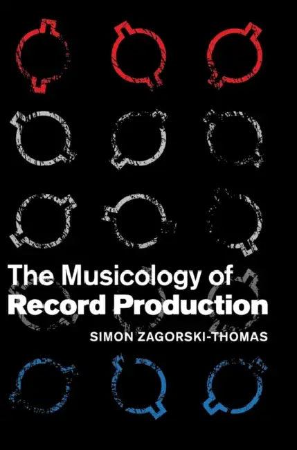 The Musicology of Record Production (English, Simon Zagorski-Thomas)