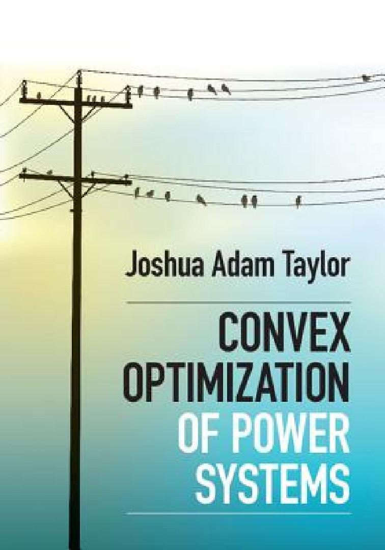 Convex Optimization of Power Systems (English, Joshua Adam Taylor)