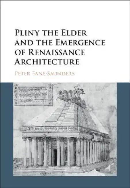 Pliny the Elder and the Emergence of Renaissance Architecture (English, Peter Fane-Saunders)