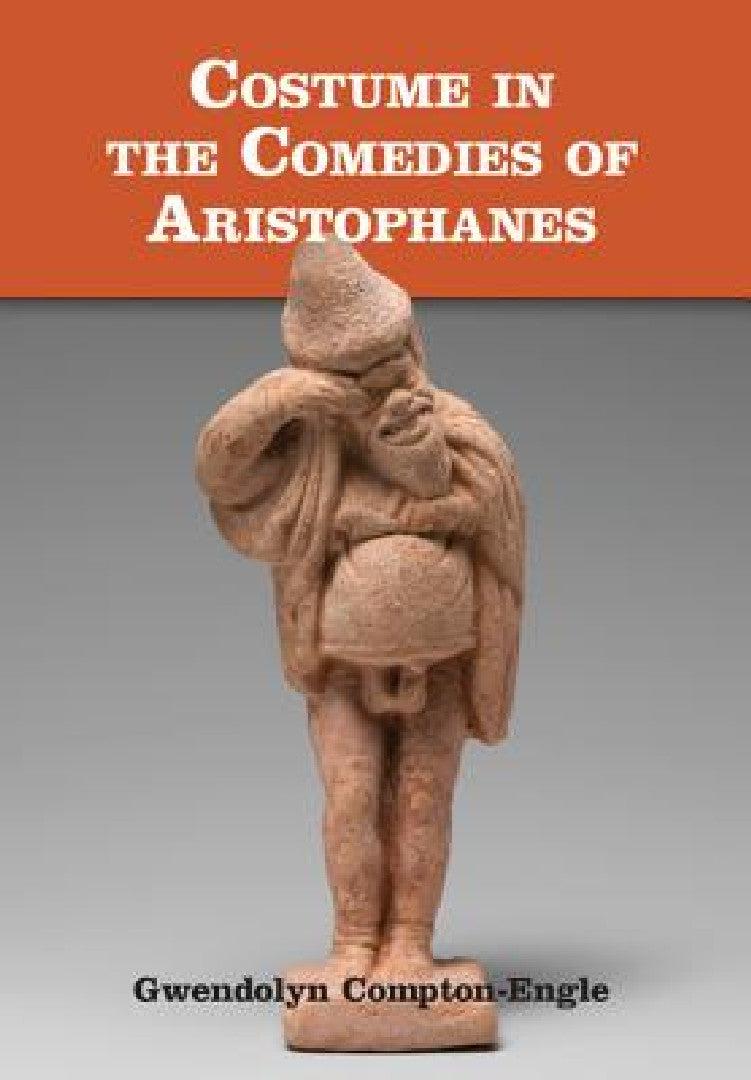 Costume in the Comedies of Aristophanes (English, Gwendolyn Compton-Engle)