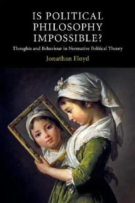 Is Political Philosophy Impossible? (English, Jonathan Floyd)